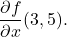 \[ \frac{\partial f}{\partial x}(3, 5). \]